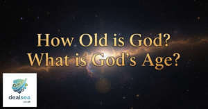 How Old is God? What is God’s Age?