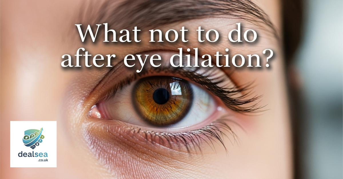 What not to do after eye dilation?
