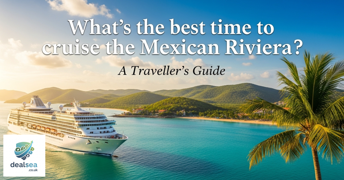 What’s the best time to cruise the Mexican Riviera? A Traveller’s Guide